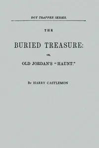 The Buried Treasure; Or, Old Jordan's "Haunt" — Harry Castlemon cover