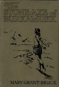 The Stone Axe of Burkamukk — Mary Grant Bruce cover