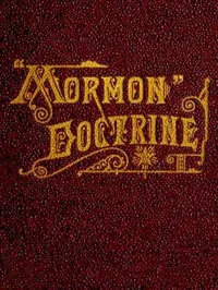 "Mormon" Doctrine Plain and Simple; Or, Leaves from the Tree of Life — Charles W. (Charles William) Penrose cover
