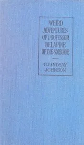 The Weird Adventures of Professor Delapine of the Sorbonne — G. Lindsay (George Lindsay) Johnson cover