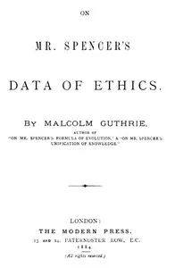 On Mr. Spencer's Data of Ethics — Malcolm (Writer on Herbert Spencer) Guthrie cover