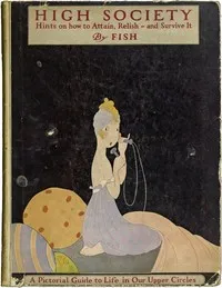 High society : $b Advice as to social campaigning, and hints on the management of dowagers, dinners, debutantes, dances, and the thousand and one diversions of persons of quality — George S. (George Shepard) Chappell cover