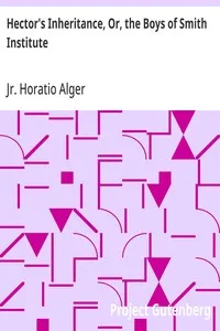 Hector's Inheritance, Or, the Boys of Smith Institute — Horatio, Jr. Alger cover