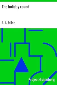 The holiday round — A. A. (Alan Alexander) Milne cover