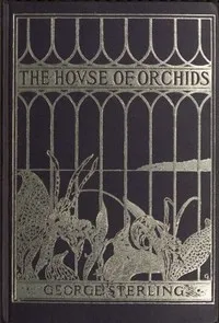 The House of Orchids, and Other Poems — George Sterling cover