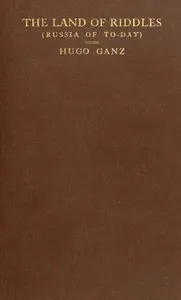 The Land of Riddles (Russia of To-day) — Hugo Ganz cover