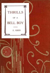 Thrills of a Bell Boy — Samuel E. (Samuel Ellsworth) Kiser cover