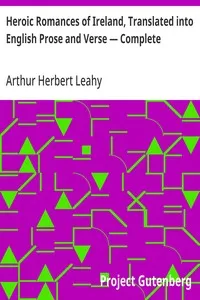 Heroic Romances of Ireland, Translated into English Prose and Verse — Complete — Arthur Herbert Leahy cover