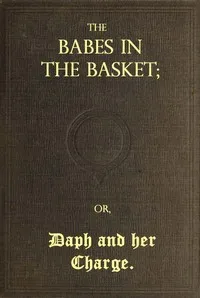 The Babes in the Basket; or, Daph and Her Charge — Sarah S. (Sarah Schoonmaker) Baker cover