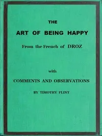 The Art of Being Happy: In a Series of Letters from a Father to His Children: with Observations and Comments — Joseph Droz cover