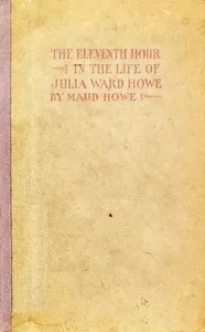 The eleventh hour in the life of Julia Ward Howe — Maud Howe Elliott cover