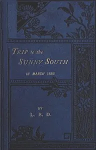 "Trip to the Sunny South" in March, 1885: Paris, Macon, Geneva, Mentone, San Remo, Monte Carlo, Monaco, Italy, Genoa, Turin, Leghorn, Pisa, Naples, Rome, Reggio, Sicily, Messina, Catania, Syracuse, Malta, Gibraltar — L. S. D. cover