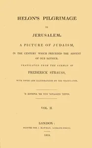 Helon's Pilgrimage to Jerusalem, Volume 2 (of 2): A picture of Judaism, in the century which preceded the advent of our Savior. — Friedrich Strauss cover