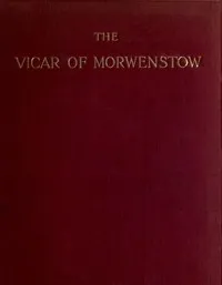 The Vicar of Morwenstow: Being a Life of Robert Stephen Hawker, M.A. — S. (Sabine) Baring-Gould cover