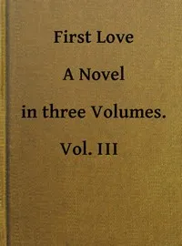 First Love: A Novel. Vol. 3 of 3 — Mrs. (Margracia) Loudon cover