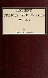 Ancient, Curious, and Famous Wills — Virgil M. (Virgil McClure) Harris cover