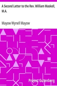 A Second Letter to the Rev. William Maskell, M.A.: Some thoughts on the position of the Church of England, as to her dogmatic teaching — Mayow Wynell Mayow cover