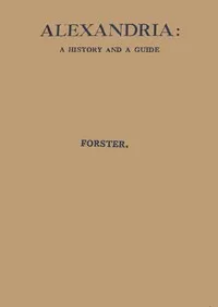 Alexandria: A History and a Guide — E. M. (Edward Morgan) Forster cover