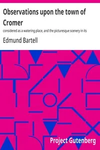 Observations upon the town of Cromer : $b considered as a watering place, and the picturesque scenery in its neighbourhood — Edmund Bartell cover