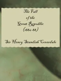 The Fall of the Great Republic (1886-88) — Henry Standish Coverdale cover