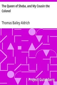 The Queen of Sheba, and My Cousin the Colonel — Thomas Bailey Aldrich cover