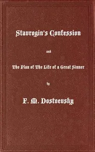 Stavrogin's Confession and The Plan of The Life of a Great Sinner: With Introductory and Explanatory Notes — Fyodor Dostoyevsky cover