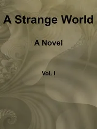 A Strange World: A Novel. Volume 1 (of 3) — M. E. (Mary Elizabeth) Braddon cover