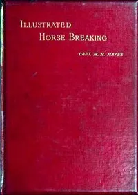 Illustrated Horse Breaking — M. Horace (Matthew Horace) Hayes cover