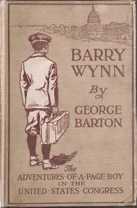 Barry Wynn; Or, The Adventures of a Page Boy in the United States Congress — George Barton cover