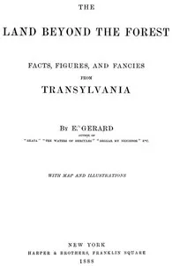 The Land Beyond the Forest: Facts, Figures, and Fancies from Transylvania — E. (Emily) Gerard cover