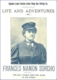 Life and Adventures of Frances Namon Sorcho: The Only Woman Deep Sea Diver in the World — Captain Louis Sorcho Great Deep Sea Diving Co. cover