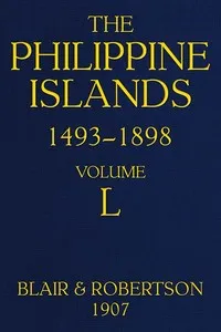 The Philippine Islands, 1493-1898; Volume 50: Explorations by early navigators, descriptions of the islands and their peoples, their history and records of the catholic missions, as related in contemporaneous books and manuscripts, showing the politi — Anonymous cover
