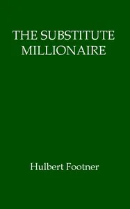 The Substitute Millionaire — Hulbert Footner cover
