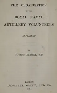 The Organisation of the Royal Naval Artillery Volunteers Explained — Thomas Brassey, Earl Brassey cover