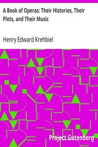 A Book of Operas: Their Histories, Their Plots, and Their Music — Henry Edward Krehbiel cover