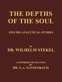 The Depths of the Soul: Psycho-Analytical Studies — Wilhelm Stekel cover