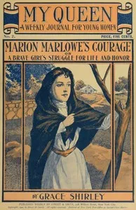 My Queen: A Weekly Journal for Young Women. Issue 2, October 6, 1900: Marion Marlowe's Courage; or, A Brave Girl's Struggle for Life and Honor — Lurana Sheldon cover