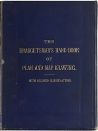 The Draughtsman's Handbook of Plan and Map Drawing: Including instructions for the preparation of engineering, architectural, and mechanical drawings. — George G. (George Guillaume) André cover