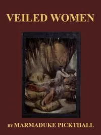 Veiled Women — Marmaduke William Pickthall cover