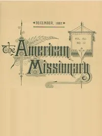 The American Missionary — Volume 41, No. 12, December, 1887 — Various cover