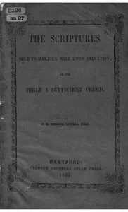 The Scriptures able to make us wise unto salvation : $b or the Bible a sufficient creed — F. H. (Francis H.) Berrick cover