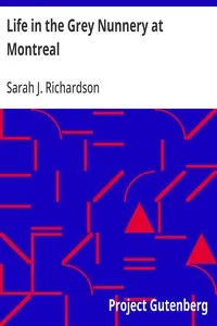 Life in the Grey Nunnery at Montreal: An Authentic Narrative of the Horrors, Mysteries, and Cruelties of Convent Life — Sarah J. Richardson cover