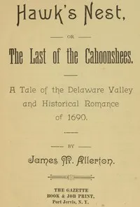 Hawk's Nest; or, The Last of the Cahoonshees.: A Tale of the Delaware Valley and Historical Romance of 1690. — James M. (James Martin) Allerton cover