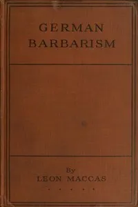 German Barbarism: A Neutral's Indictment — Léon Maccas cover