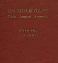 On Mule Back Thru Central America with the Gospel — Mattie Crawford cover