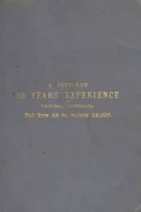A Settler's 35 Years' Experience in Victoria, Australia: And how £6 8s. became £8,000 — E. (Edward) Hulme cover