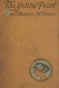 The Yellow Pearl: A Story of the East and the West — Adeline M. (Adeline Margaret) Teskey cover