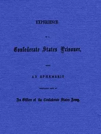 Experience of a Confederate States Prisoner: Being an Ephemeris Regularly Kept by an Officer of the Confederate States Army — Beckwith West cover