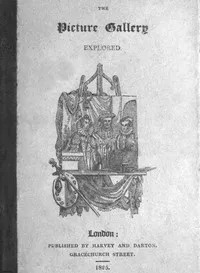 The Picture Gallery Explored: Or, an account of various ancient customs and manners: interspersed with anecdotes and biographical sketches of eminent persons — Unknown cover
