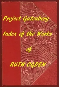 Index for Works of Ruth Ogden: Hyperlinks to all Chapters of all Individual Ebooks — Ruth Ogden cover